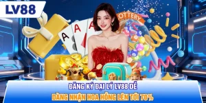 Đăng Ký Đại Lý LV88 Dễ Dàng Nhận Hoa Hồng Lên Tới 70%