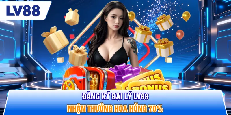 Đăng ký đại lý LV88 nhận thưởng hoa hồng 70%