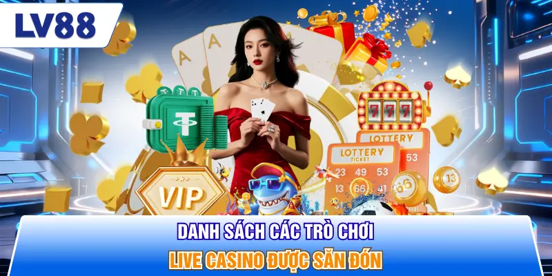 Danh sách các trò chơi live casino được săn đón