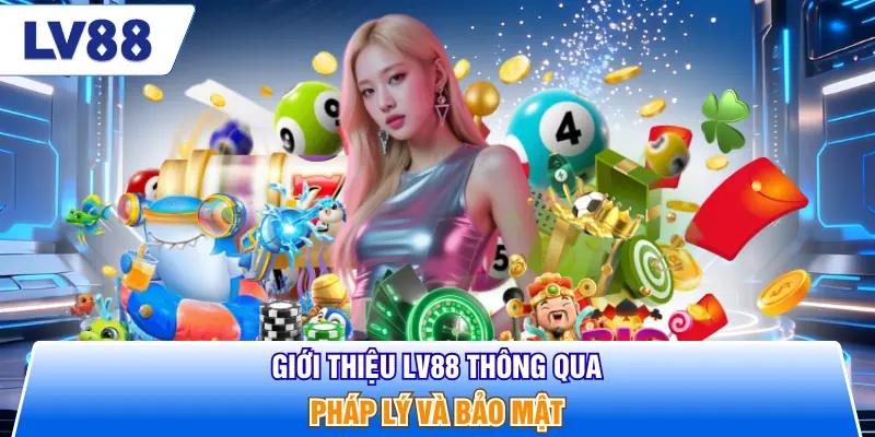 Giới thiệu LV88 thông qua pháp lý và bảo mật