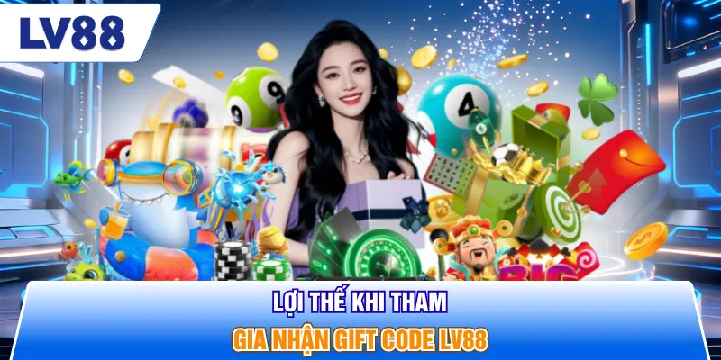 Lợi thế khi tham gia nhận gift code LV88