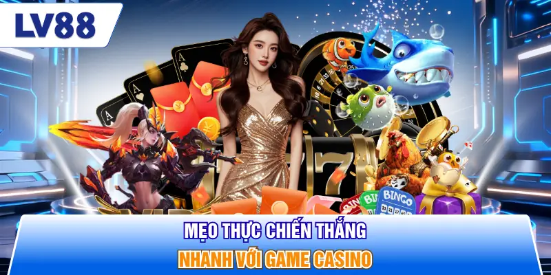 Mẹo thực chiến thắng nhanh với game casino