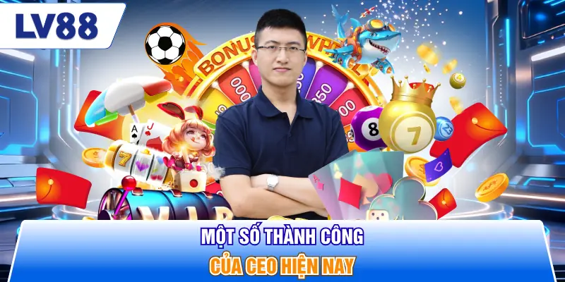 Một số thành công của CEO hiện nay