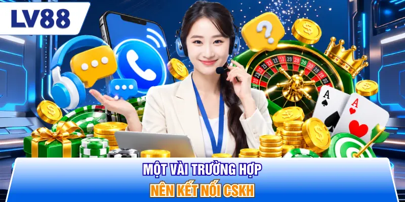 Một vài trường hợp nên kết nối CSKH