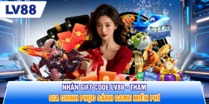 Nhận Gift Code LV88 - Tham Gia Chinh Phục Sảnh Game Miễn Phí