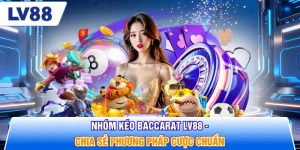 Nhóm Kéo Baccarat LV88 - Chia Sẻ Phương Pháp Cược Chuẩn