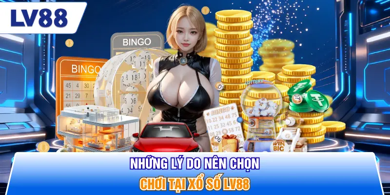 Những lý do nên chọn chơi tại xổ số LV88